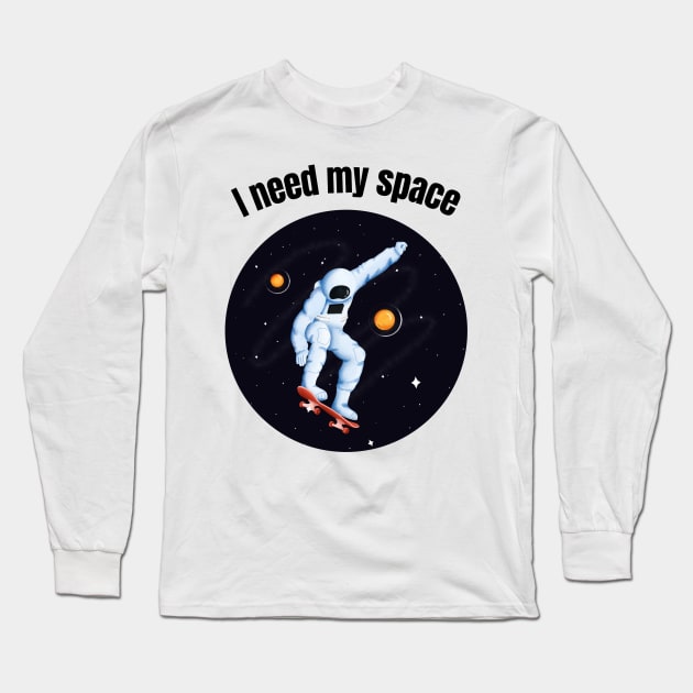 I need my space Long Sleeve T-Shirt by MediocreStore